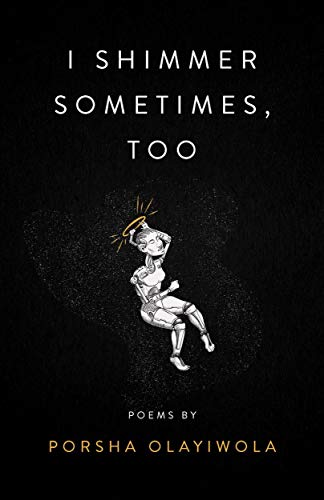 i shimmer sometimes, too (Button Poetry) by Porsha Olayiwola
