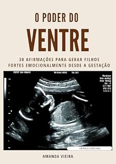 Livro O PODER DO VENTRE: 30 AFIRMAÇÕES PARA GERAR FILHOS FORTES EMOCIONALMENTE DESDE A GESTAÇÃO