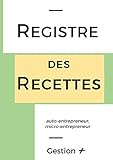 Registre des Recettes auto-entrepreneur / micro-entrepreneur (French Edition) by Gestion +