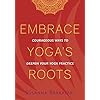 Embrace Yoga's Roots: Courageous Ways to Deepen Your Yoga Practice