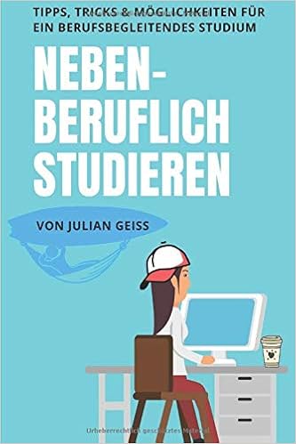Nebenberuflich Studieren Tipps Tricks Und Moglichkeiten Fur Ein Geiss Julian Amazon De Bucher