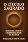 Livro O Circulo Sagrado : Segredos , Lendas e a Espiritualidade da Aliança