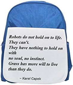 Robots do not hold on to life. They can't. They have nothing to hold on with - no soul, no instinct. Grass has more will to live than they do. printed kid's blue backpack, Cute backpacks, cute small b