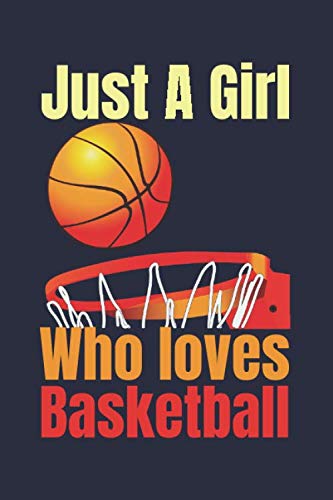 Just a girl who loves basketball: Blank Lined Journal Notebook,Basketball notebook ,basketball lovers gift for girls | Funny basketball Notebook, ... lovers Lined Notebook Journal (6"x 9") .