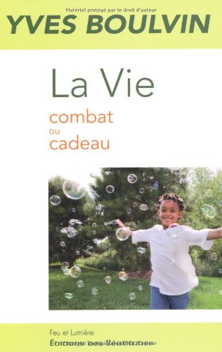La Vie : Combat ou cadeau by Yves Boulvin