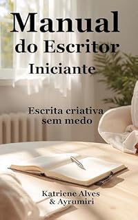 Livro MANUAL DO ESCRITOR INICIANTE: ESCRITA CRIATIVA SEM MEDO