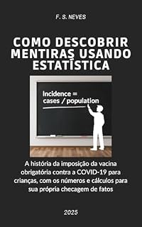 Livro Como descobrir mentiras usando estatística: O caso da vacina obrigatória contra a COVID-19 para crianças no Brasil, com dados e cálculos para sua própria checagem de fatos