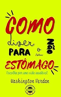Livro COMO DIZER NÃO PARA O SEU ESTÔMAGO: Escolha por uma vida saudável