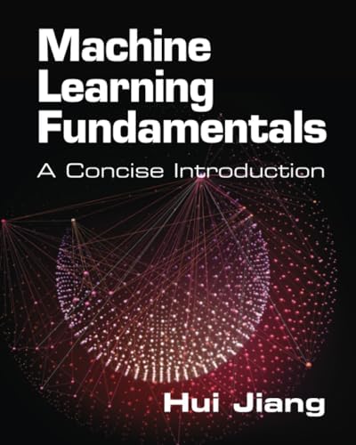 Machine Learning Fundamentals: A Concise Introduction: Jiang, Hui