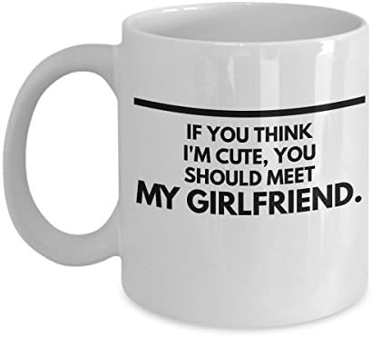 "If You Think I'm Cute, You Should Meet My Girlfriend" - White Coffee &amp; Tea Mug - For Husband, Fiance, Significant Other, Boyfriend, Couple - 11oz &amp; 15oz - Funny, Cute, Loving, Sassy - By Sleek Gifts