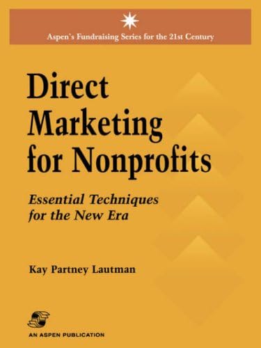 Direct Marketing for Nonprofits: Essential Techniques for the New Era (Aspen's Fundraising Series for the 21st Century)