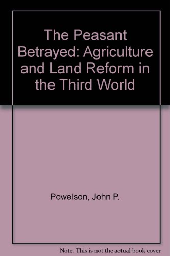 The Peasant Betrayed: Agriculture and Land Reform in the Third World