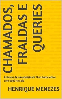Livro Chamados, Fraldas e Queries: Crônicas de um analista de TI no home office com bebê no colo