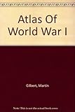 Front cover for the book Atlas of World War I by Martin Gilbert