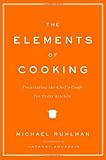 The Elements of Cooking: Translating the Chef's Craft for Every Kitchen