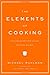 The Elements of Cooking: Translating the Chef's Craft for Every Kitchen