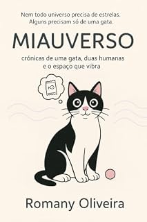 Livro MIAUVERSO: crônicas de uma gata, duas humanas e o espaço que vibra: Nem todo universo precisa de estrelas. Alguns precisam só de uma gata. (Miauverso da Miau Livro 1)