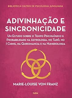 Livro Adivinhação e sincronicidade: Um estudo sobre o tempo psicológico e probabilidade na astrologia, no tarô, no Iching, na quiromancia e na numerologia