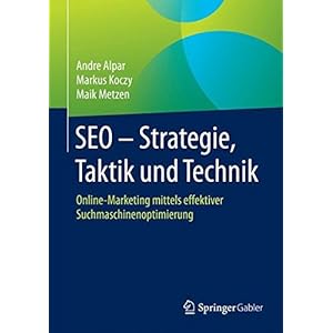 SEO - Strategie, Taktik und Technik: Online-Marketing mittels effektiver Suchmaschinenoptimierung (German Edition)