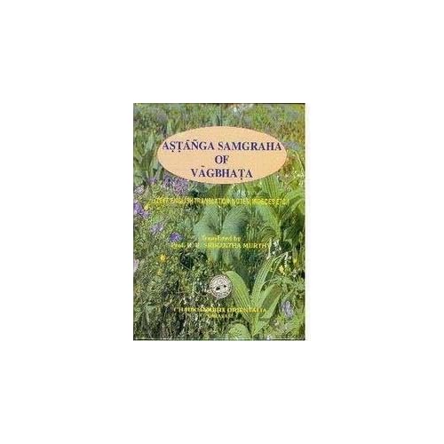 Astanga Samgraha of Vagbhata, 3 vols. Text English Translation Notes Indeces Etc.