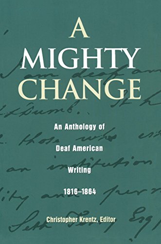 A Mighty Change: An Anthology of Deaf American Writing, 1816 - 1864 (Gallaudet Classics Deaf Studie by Gallaudet University Press