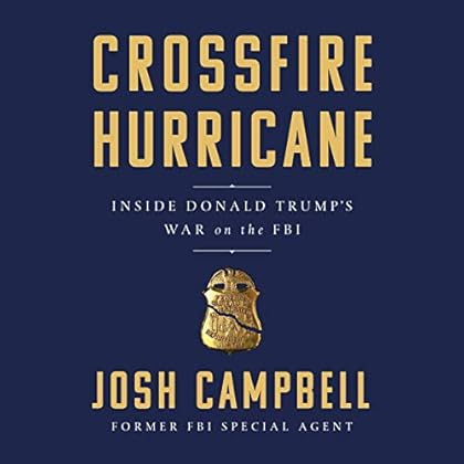 Crossfire Hurricane: Inside Donald Trump's War on the FBI Crossfire Hurricane: Inside Donald Trump's War on the FBI