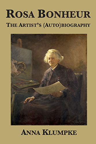 Rosa Bonheur: The Artist's (Auto)biography