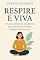 Livro Respire e Viva: Um guia simples de mindfulness para desacelerar a mente e ganhar mais presença