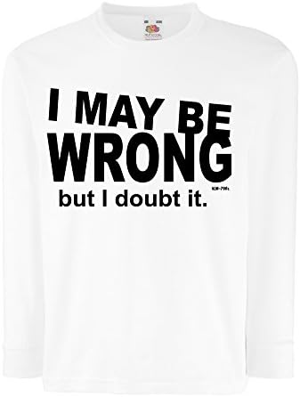 Unisex Funny I May Be Wrong Long Sleeve T-Shirt Printed On Fruit Of The Loom Valueweight Kids tshirt-White-14-15 Age Apparel
