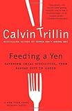 Front cover for the book Feeding a Yen: Savoring Local Specialties, from Kansas City to Cuzco by Calvin Trillin