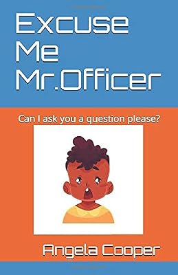 Excuse Me Mr Officer Can I Ask You A Question Please Out Of The Mouth S Of Babe S Band 2 Amazon De Cooper Angela Marie Fremdsprachige Bucher Do you regret becoming a police officer? amazon de