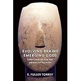 Evolving Brains, Emerging Gods: Early Humans and the Origins of Religion