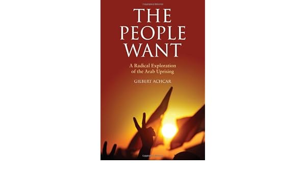 The People Want A Radical Exploration Of The Arab Uprising