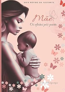 Livro MÃE: OS EFEITOS PÓS-PARTO: GUIA RÁPIDO DA GESTANTE