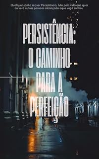 Livro Persistência: O Caminho para a Perfeição: Qualquer Sonho Requer Persistência