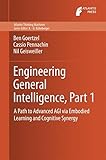 Engineering General Intelligence, Part 1: A Path to Advanced AGI via Embodied Learning and Cognitive Synergy (Atlantis Thinking Machines)