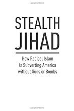 Stealth Jihad: How Radical Islam is Subverting America without Guns or Bombs