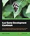 Lua Game Development Cookbook: Over 70 recipes that will help you master the elements and best practices required to build a modern game engine using Lua