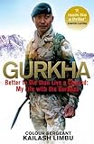 Gurkha : Better to Die Than Live a Coward: My Life in the Gurkhas(Hardback) - 2015 Edition by Colour Sergeant Kailash Limbu