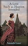 A Love Such as Heaven Intended by Amanda Lauer