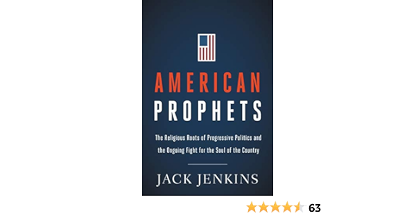 American Prophets The Religious Roots Of Progressive Politics And The Ongoing Fight For The Soul Of The Country Jenkins Jack 9780062935984 Amazon Com Books