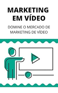 Livro Domine o Marketing de Vídeo: Aprenda Neste Guia Como Dominar o Mercado de Marketing em Vídeo