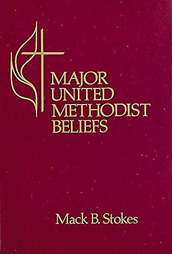 Major United Methodist Beliefs by Mack B. Stokes