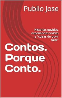 Livro Contos. Porque Conto: Historias ouvidas, experiencias vividas e "coisas do ouvir falar"