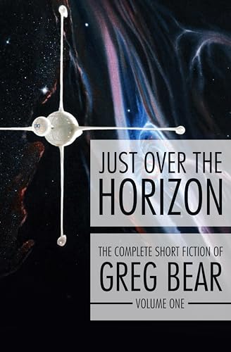 Just Over the Horizon (The Complete Short Fiction of Greg Bear Book 1) (English Edition)