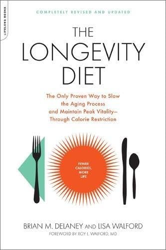 The Longevity Diet: The Only Proven Way to Slow the Aging Process and Maintain Peak Vitality Through Caloric Restriction: The Only Proven Way to Slow ... Peak Vitality--Through Calorie Restriction