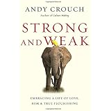 Strong and Weak: Embracing a Life of Love, Risk and True Flourishing