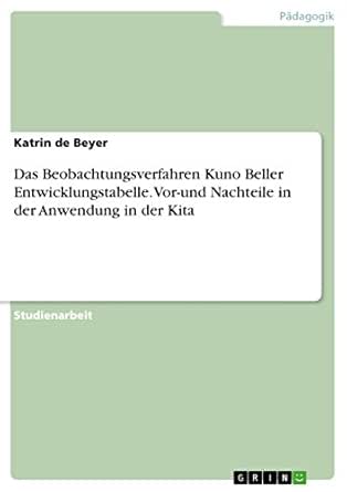 Amazon Com Das Beobachtungsverfahren Kuno Beller Entwicklungstabelle Vor Und Nachteile In Der Anwendung In Der Kita German Edition Ebook De Beyer Katrin Kindle Store