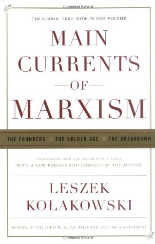 Main Currents of Marxism: The Founders, the Golden Age, the Breakdown