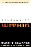 Revolution Within: A Fresh Look at Supernatural Living by Dwight Edwards, Dwight W. Edwards